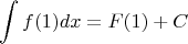$$
\int f(1) dx = F(1) + C
$$