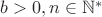 $b > 0, n \in\mathbb{N^*}$