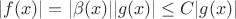 $|f(x)|=|\beta(x)||g(x)|\leq C|g(x)|$ $|f(x)|=|\beta(x)||g(x)|\leq C|g(x)|$