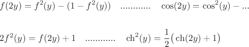 $$\begin{align*}
& f(2y) = f^2(y) - (1 - f^2(y)) \quad ............\quad   \cos(2y) = \cos^2 (y) - ... \\
&\\
& 2 f^2(y) = f(2y) +1 \quad ............\quad  \ch^2(y) = \frac 1 2 \big( \ch(2y) + 1 \big)
\end{align*}$$