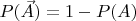 $P(\vec{A})=1-P(A)$