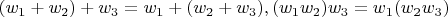 $ (w_1 + w_2) + w_3 = w_1 + (w_2 + w_3), (w_1w_2)w_3 = w_1(w_2w_3) $