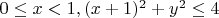 $0 \le x<1, (x+1)^2+y^2 \le 4$