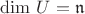 $\mathrm {dim}  \ U=\mathfrak n$