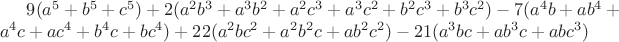 $9(a^5+b^5+c^5)+2(a^2b^3+a^3b^2+a^2c^3+a^3c^2+b^2c^3+b^3c^2)-7(a^4b+ab^4+a^4c+ac^4+b^4c+bc^4)+22(a^2bc^2+a^2b^2c+ab^2c^2)-21(a^3bc+ab^3c+abc^3)$