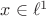$x\in\ell^1$