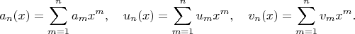 $$a_n(x)=\sum\limits_{m=1}^n{a_m}x^m,\quad{u}_n(x)=\sum\limits_{m=1}^n{u_m}x^m,\quad{v}_n(x)=\sum\limits_{m=1}^n{v_m}x^m.$$