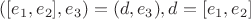 $([e_1,e_2],e_3)=(d,e_3),d=[e_1,e_2]$
