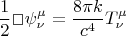 $$\frac{1}{2}\Box \psi^{\mu}_{\nu} = \frac{8\pi k}{c^4} T^{\mu}_{\nu}$$