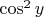$\cos^2{y}$