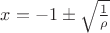 $x=-1\pm\sqrt{\frac1{\rho}}$