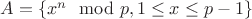 $A=\{x^n \mod p, 1\leq x\leq p-1\}$