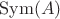 $\operatorname{Sym}(A)$