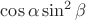 $ \cos\alpha \sin^2\beta$