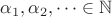$\alpha_1, \alpha_2, \dots \in \mathbb{N}$