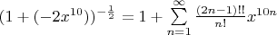 $
(1+(-2x^{10}))^{-\frac{1}{2}} = 1+ \sum\limits_{n=1}^\infty \frac{(2n-1)!!}{n!}x^{10n}
$
