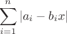 $$\sum\limits_{i=1}^{n}\left\lvert\\a_i-b_ix\right\rvert$$
