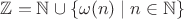 $\mathbb{Z}=\mathbb{N} \cup \{\omega(n) \mid n \in \mathbb{N} \}$