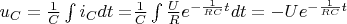 $\[{u_C} = \frac{1}{C}\int {{i_C}dt = } \frac{1}{C}\int {\frac{U}{R}{e^{ - \frac{1}{{RC}}t}}} dt =  - U{e^{ - \frac{1}{{RC}}t}}\]$