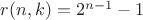 $r(n,k)=2^{n-1}-1$