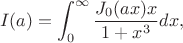 $$\displaystyle I(a) = \int_0^{\infty} \frac{J_0(a x) x}{1 + x^3}dx,$$