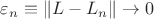 $\varepsilon_n\equiv\|L-L_n\|\to0$
