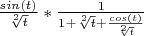 $ \frac{sin(t)} {\sqrt [2] {t}} * \frac{1} {1+\sqrt [2] {t}+ \frac{cos(t)}  {\sqrt[2] {t}}} $