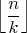 $\displaystyle  \left\lfloor \frac{n}{k} \right\rfloor$