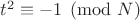 $t^2\equiv -1\pmod N$ $t^2\equiv -1\pmod N$