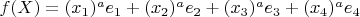 $f(X)=(x_1)^{a}e_1+(x_2)^{a}e_2+(x_3)^{a}e_3+(x_4)^{a}e_4$