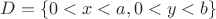 $D = \{ 0 < x < a,0 < y < b\}$
