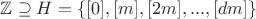 $\mathbb Z\supseteq H=\{[0],[m],[2m],...,[dm]\}$
