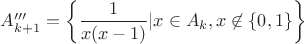$A'''_{k+1}=\left\{\dfrac1{x(x-1)}|x\in A_k, x\not\in\{0,1\}\right\}$