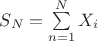 $S_{N} = \sum\limits_{n=1}^{N} X_{i}$