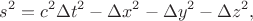 $$s^2=c^2\Delta t^2-\Delta x^2-\Delta y^2-\Delta z^2,$$