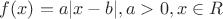 $f(x)=a|x-b|, a>0, x \in R$