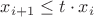 $x_{i+1} \le t \cdot x_i $