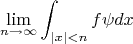 $$\lim_{n\to\infty}\int_{|x|<n}f\psi dx$$