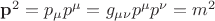 $\mathbf{p}^2=p_{\mu}p^{\mu}=g_{\mu\nu}p^{\mu}p^{\nu}=m^2$