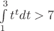 $\int\limits_{1}^{3} t^t dt>7$