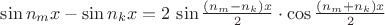$\sin n_mx-\sin n_kx=2\,\sin\frac{(n_m-n_k)x}2\cdot\cos\frac{(n_m+n_k)x}2$