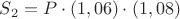 $S_2=P\cdot(1,06)\cdot(1,08)$