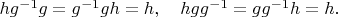$hg^{-1}g=g^{-1}gh=h,\quad hgg^{-1}=gg^{-1}h=h.$