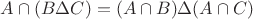 $A\cap (B\Delta C)=(A\cap B)\Delta (A\cap C)$