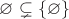 $\varnothing \subsetneq \{\varnothing\}$