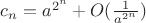 $c_n=a^{2^n}+O(\frac{1}{a^{2^n}})$