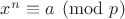 $x^n\equiv a\pmod p$