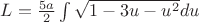 $L=\frac{5a}{2}\int\limits_{}^{}\sqrt{1-3u-u^2}du$