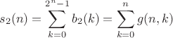 $$s_2(n)=\sum\limits_{k=0}^{2^n-1}b_2(k)=\sum\limits_{k=0}^{n}g(n,k)$$