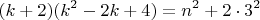 $$(k+2)(k^2-2k+4)=n^2+2\cdot3^2$$